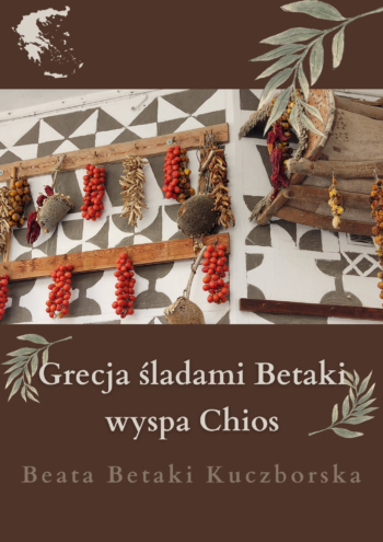 Grecja śladami Betaki. Wyspa Chios - Beata Betaki Kuczborska